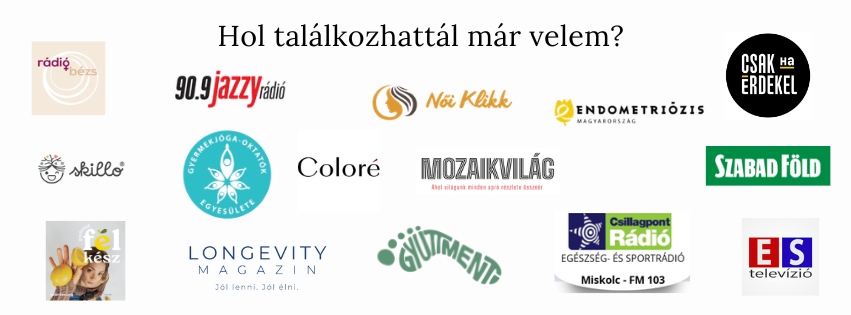 Médiamegjelenések és partnerek: Rádió Bézs, 90.9 Jazzy Rádió, Női Klikk, Endometriózis Magyarország, Csak Ha Érdekel, Skillo, Gyermekjóga-oktatók Egyesülete, Coloré, Mozaikvilág, Szabad Föld, Fél Kész, Longevity Magazin, Együttmenni, Csillagpont Rádió, ÉS Televízió